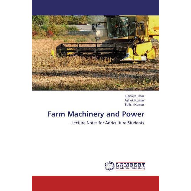 Farm Machinery and Power, Fachbücher von Sanoj Kumar, Satish Kumar, Ashok Kumar