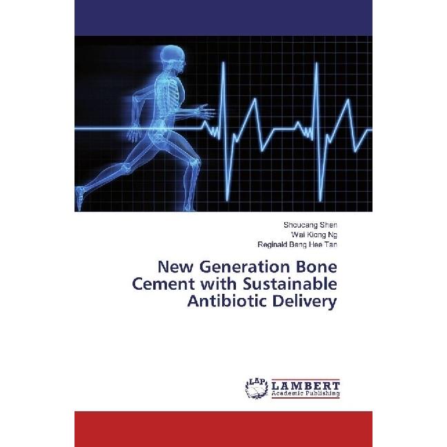New Generation Bone Cement with Sustainable Antibiotic Delivery, Fachbücher von Wai Kiong Ng, Reginald Beng Hee Tan, Sho...