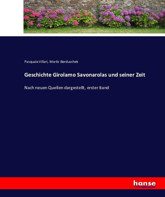 Produktbild Geschichte Girolamo Savonarolas und seiner Zeit (Deutsch, Moritz Berduschek, Pasquale Villari, 2016)