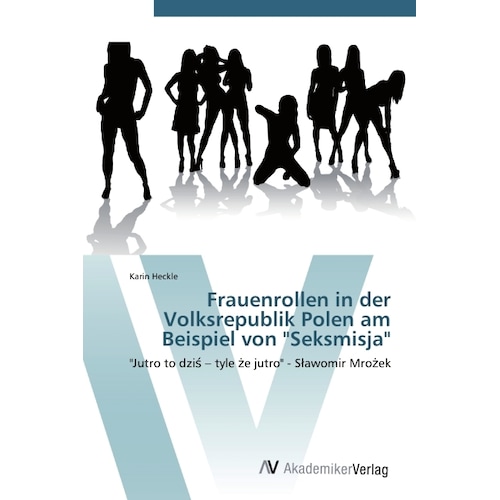 Frauenrollen in der Volksrepublik Polen am Beispiel von 'Seksmisja', Fachbücher von Karin Heckle