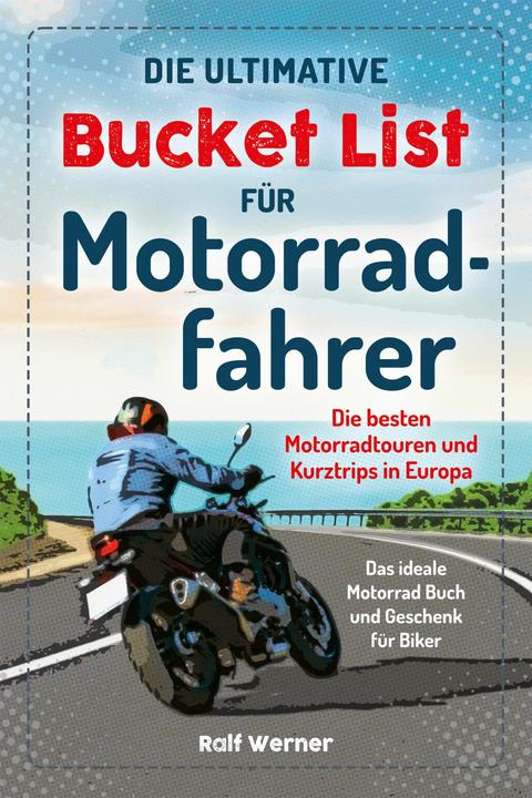 Produktbild Die ultimative Bucket List für Motorradfahrer (Deutsch, Ralf Werner, 2025)