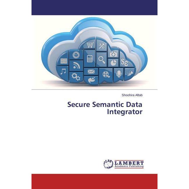 Secure Semantic Data Integrator, Fachbücher von Shoohira Aftab