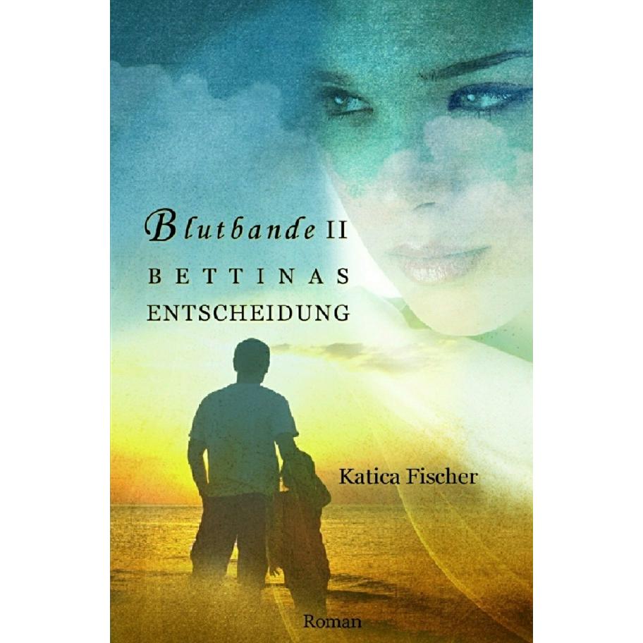 Blutbande II - Bettinas Entscheidung, Belletristik von Katica Fischer