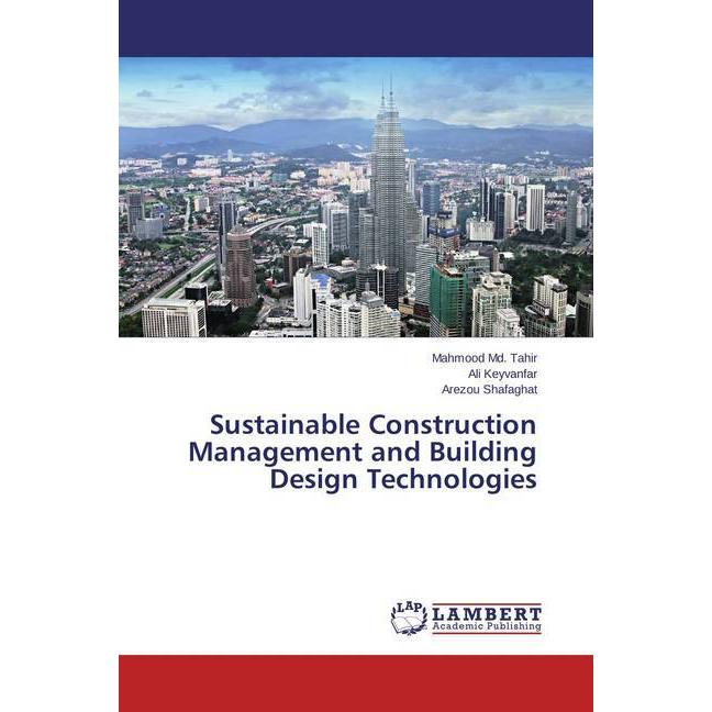 Sustainable Construction Management and Building Design Technologies, Fachbücher von Ali Keyvanfar, Arezou Shafaghat, Ma...