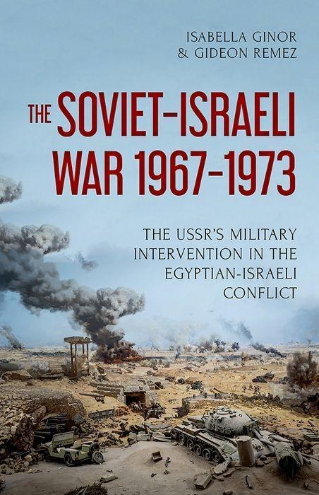 Produktbild The Soviet-Israeli War, 1967-1973: The USSR's Military Intervention in the Egyptian-Israeli Conflict (Englisch, Isabella, Remez Ginor, 2017)