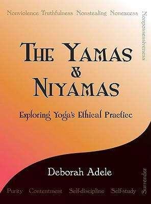 Produktbild The Yamas & Niyamas: Exploring Yoga's Ethical Practice (Englisch, Deborah Adele, 2009)
