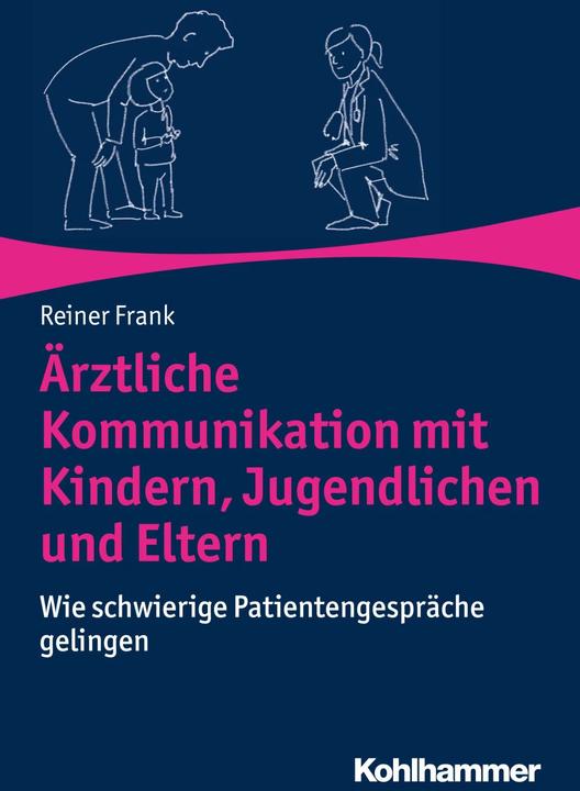 Produktbild Ärztliche Kommunikation mit Kindern, Jugendlichen und Eltern (Deutsch, Martina Frank, Reiner Frank, 2019)
