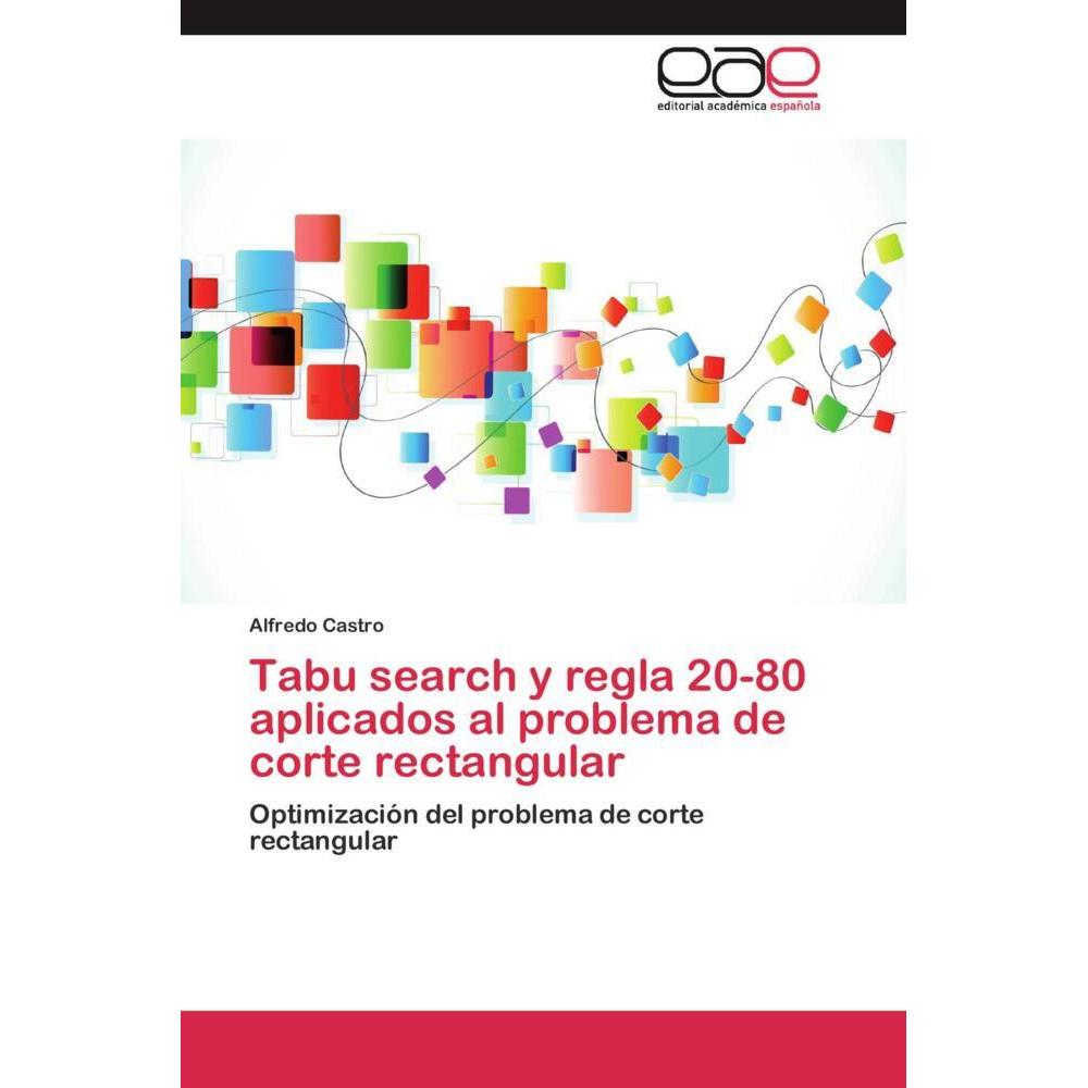 Tabu search y regla 20-80 aplicados al problema de corte rectangular, Fachbücher von Alfredo Castro
