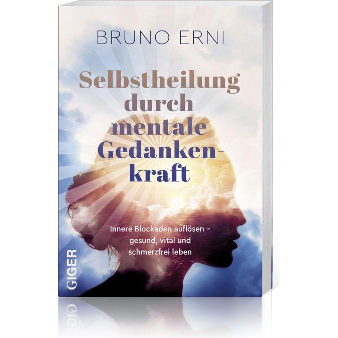 Selbstheilung durch mentale Gedankenkraft, Sachbücher von Bruno Erni