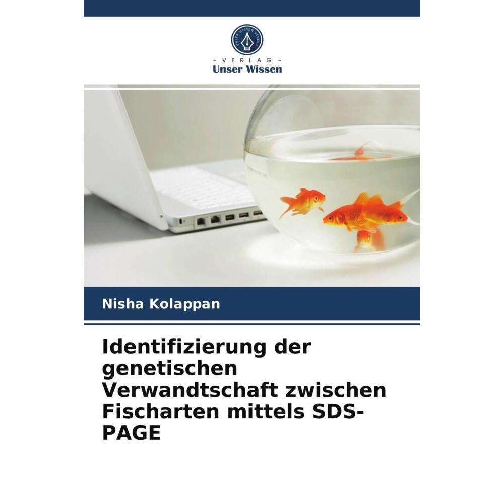 Identifizierung der genetischen Verwandtschaft zwischen Fischarten mittels SDS-PAGE, Fachbücher von Nisha Kolappan