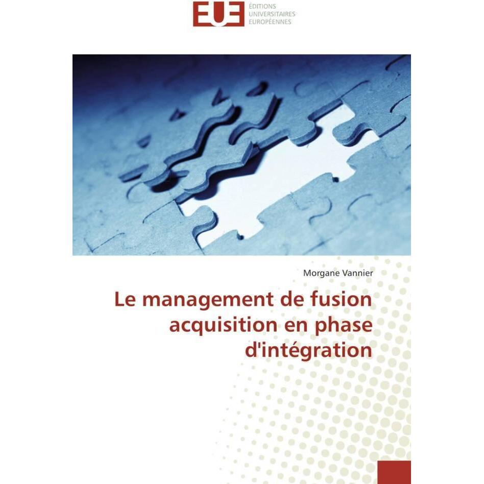Le management de fusion acquisition en phase d'intégration, Fachbücher von Morgane Vannier