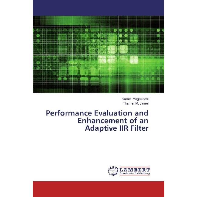 Performance Evaluation and Enhancement of an Adaptive IIR Filter, Fachbücher von Thamer M. Jamel, Karam Magazachi