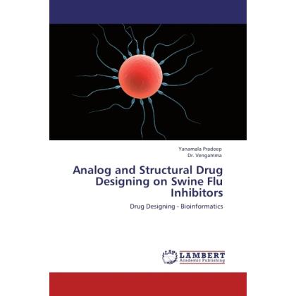 Analog and Structural Drug Designing on Swine Flu Inhibitors, Fachbücher von Vengamma, Yanamala Pradeep