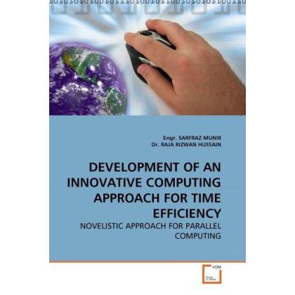 Development Of An Innovative Computing Approach For Time Efficiency, Fachbücher von Raja R. Hussain, Sarfraz Munir