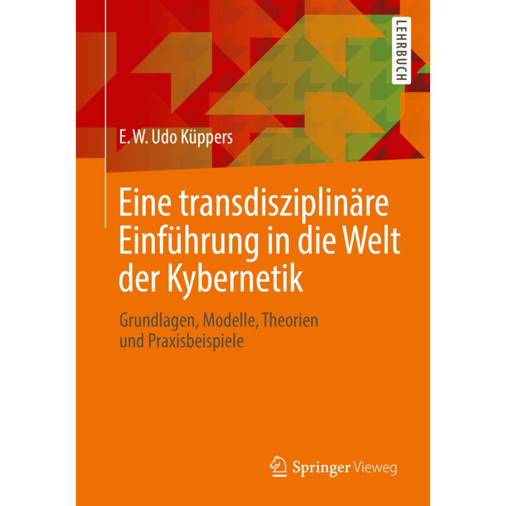 Eine transdisziplinäre Einführung in die Welt der Kybernetik, Fachbücher von E. W. Udo Küppers