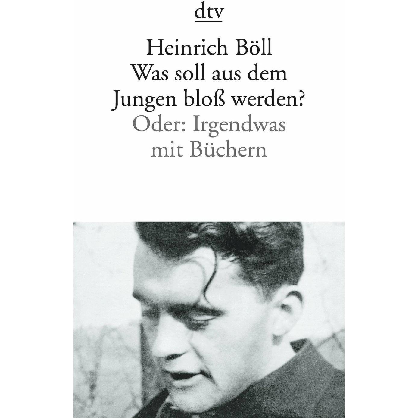 Was soll aus dem Jungen bloss werden?, Belletristik von Heinrich Böll
