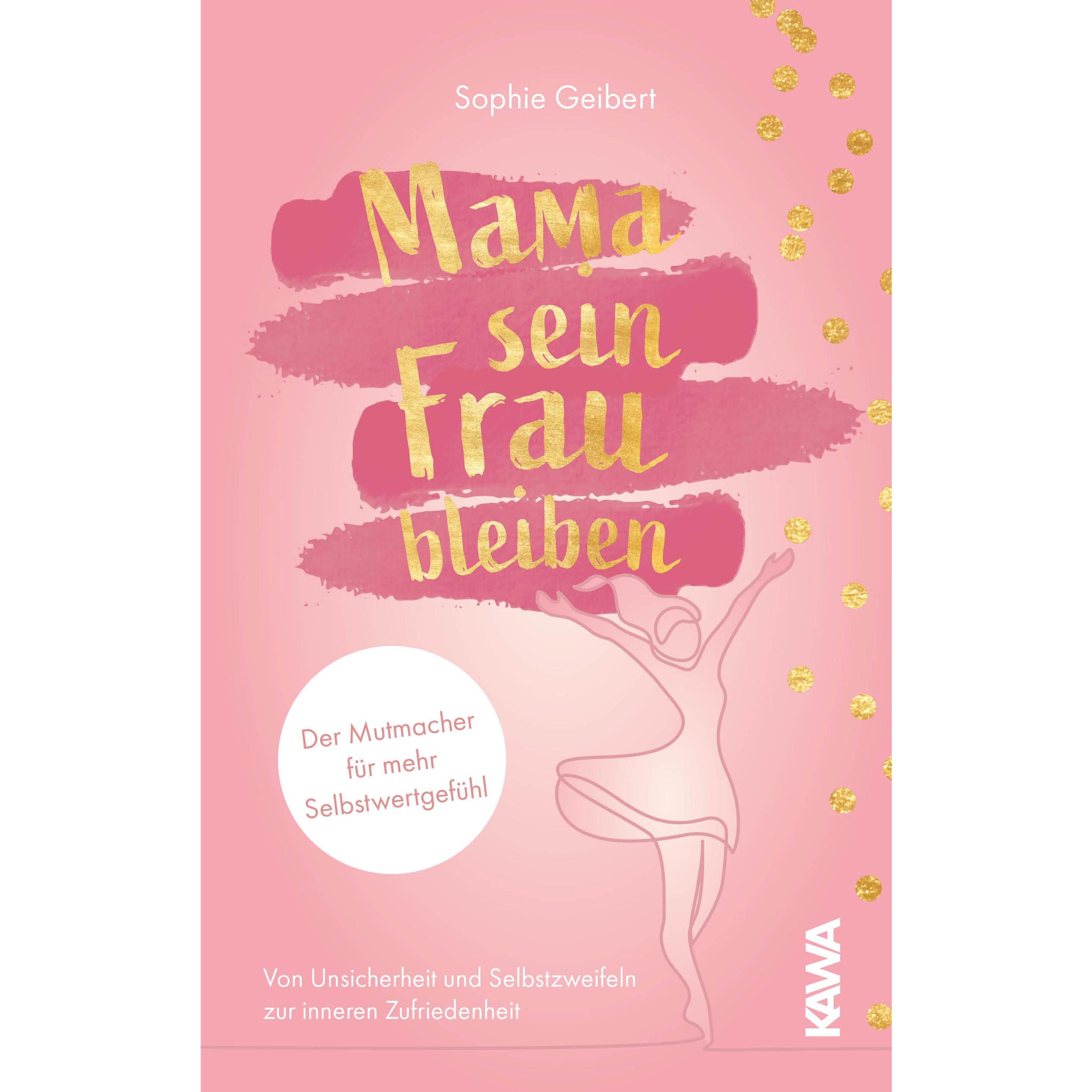 Mama sein, Frau bleiben, Ratgeber von Sophie Geibert