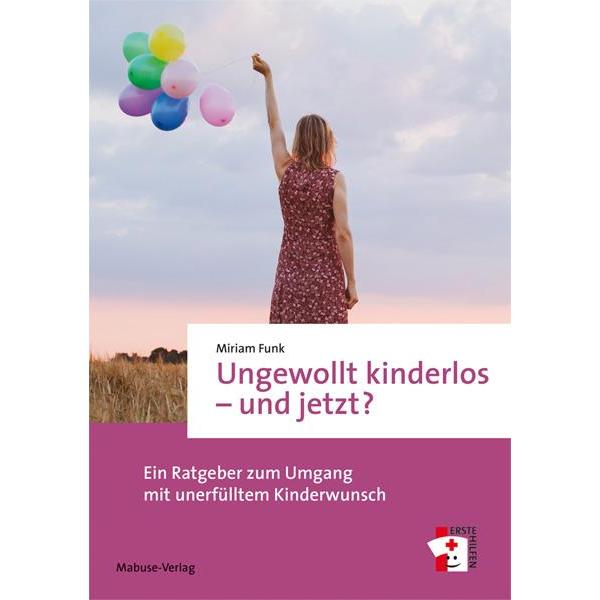 Ungewollt kinderlos - und jetzt?, Ratgeber von Miriam Funk