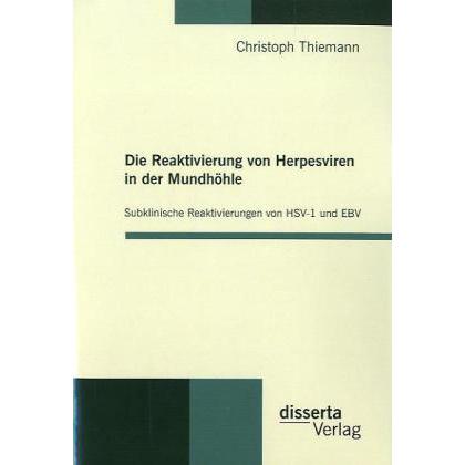 Die Reaktivierung von Herpesviren in der Mundhöhle: Subklinische Reaktivierungen von HSV-1 und EBV, Fachbücher von Chris...
