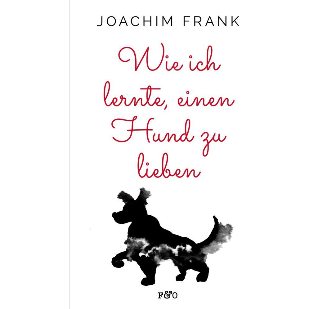 Frank:Wie ich lernte, einen Hund zu lie, Ratgeber von Joachim Frank