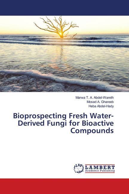 Actual product image Bioprospecting Fresh Water-Derived Fungi for Bioactive Compounds (Mosad A. Ghareeb, Heba Abdel-Hady, Marwa T. A. Abdel-Wareth, 2018)
