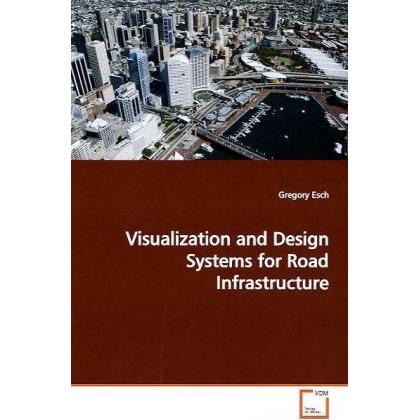 Visualization and Design Systems for Road Infrastructure, Fachbücher von Gregory Esch