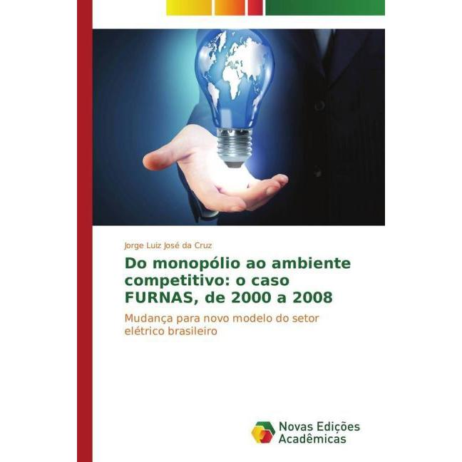 Do monopólio ao ambiente competitivo: o caso FURNAS, de 2000 a 2008, Fachbücher