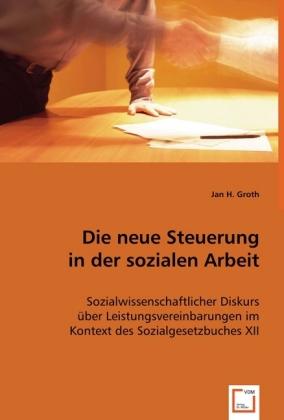 Produktbild Die neue Steuerung in der sozialen Arbeit (Deutsch, Jan H. Groth, 2008)