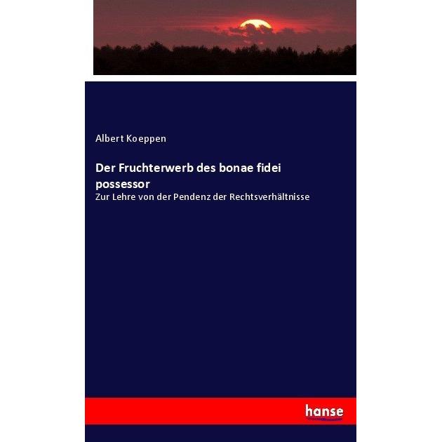 Der Fruchterwerb des bonae fidei possessor, Fachbücher von Albert Koeppen