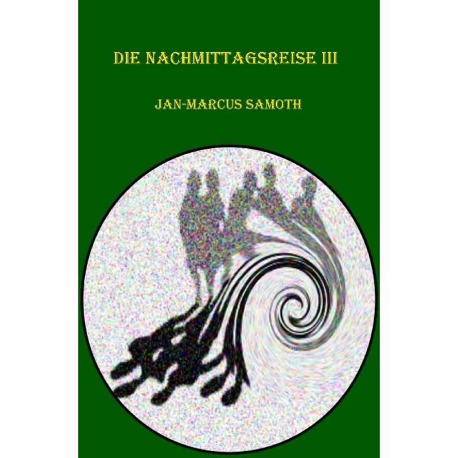 Die Nachmittagsreise III, Belletristik von Jan-Marcus Samoth
