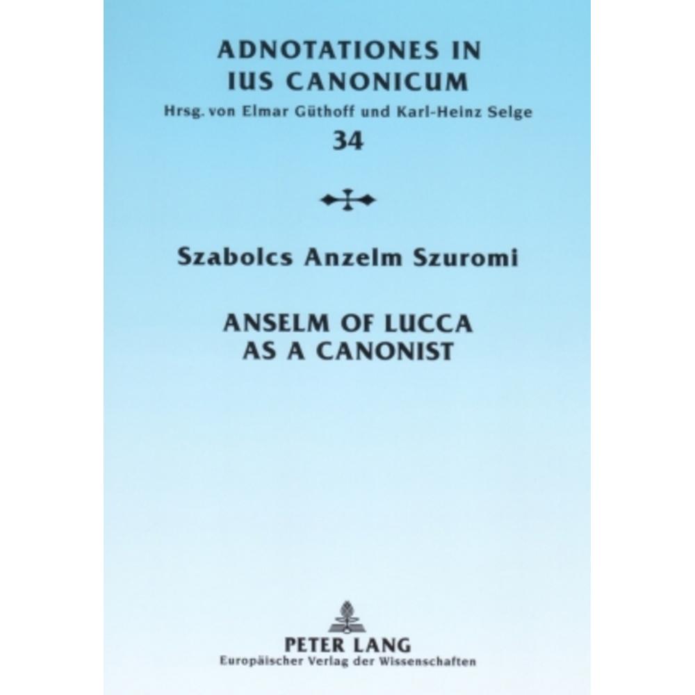 Anselm of Lucca as a Canonist, Fachbücher von Szabolcs Anzelm Szuromi