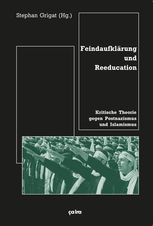 Feindaufklärung und Reeducation (German, Alexander Gruber, Clemens Nachtmann, Florian Markl, Gerhard Scheit, Johann Dvorák, Ljiljana Radonic, Manfred Dahlmann, Manuel Frischberg, Stephan Grigat, Thomas Uwer, Thomas von der Osten-Sacken, 2006)