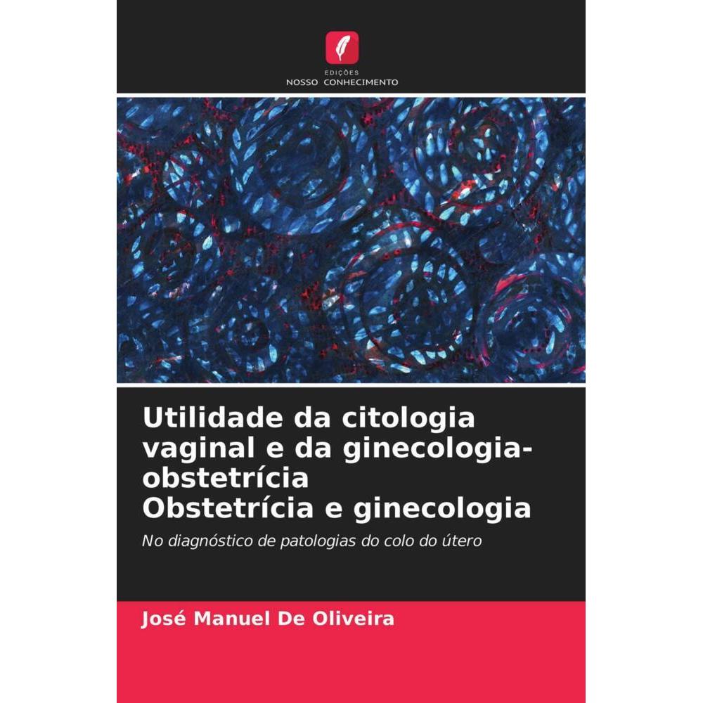 Utilidade da citologia vaginal e da ginecologia-obstetrícia Obstetrícia e ginecologia, Fachbücher von José Manuel De Oli...