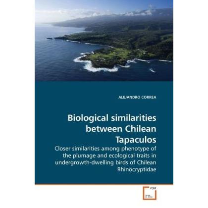 Biological similarities between Chilean Tapaculos, Fachbücher von Alejandro Correa