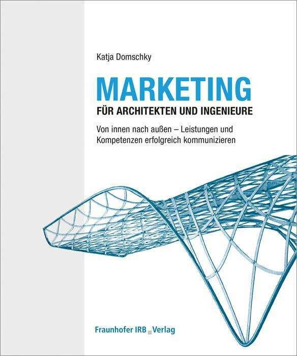 Produktbild Marketing für Architekten und Ingenieure (Deutsch, Katja Domschky, 2016)