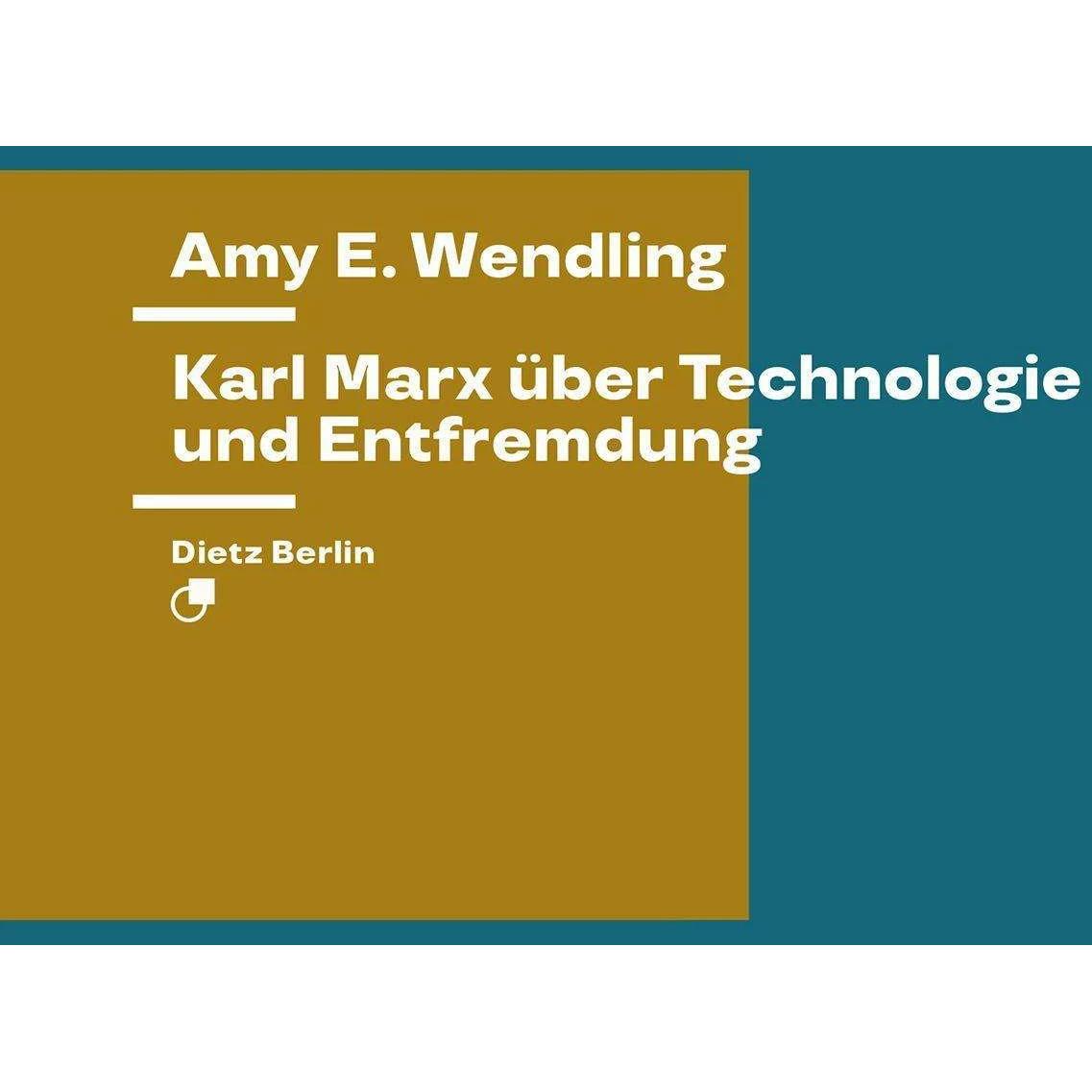 Karl Marx über Technologie und Entfremdung, Fachbücher von Amy E. Wendling