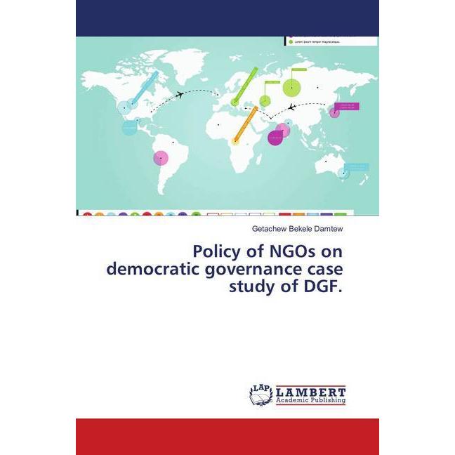 Policy of NGOs on democratic governance case study of DGF., Sachbücher von Getachew Bekele Damtew
