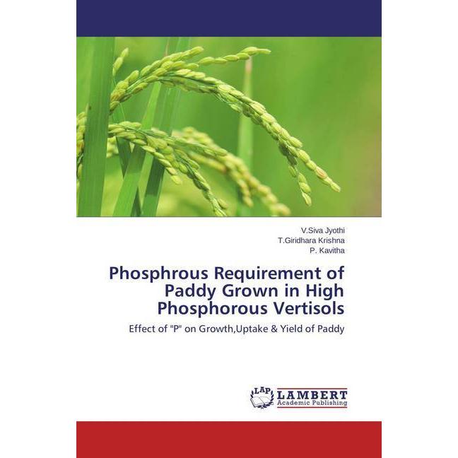 Phosphrous Requirement of Paddy Grown in High Phosphorous Vertisols, Fachbücher von P. Kavitha, V.Siva Jyothi, T.Giridha...