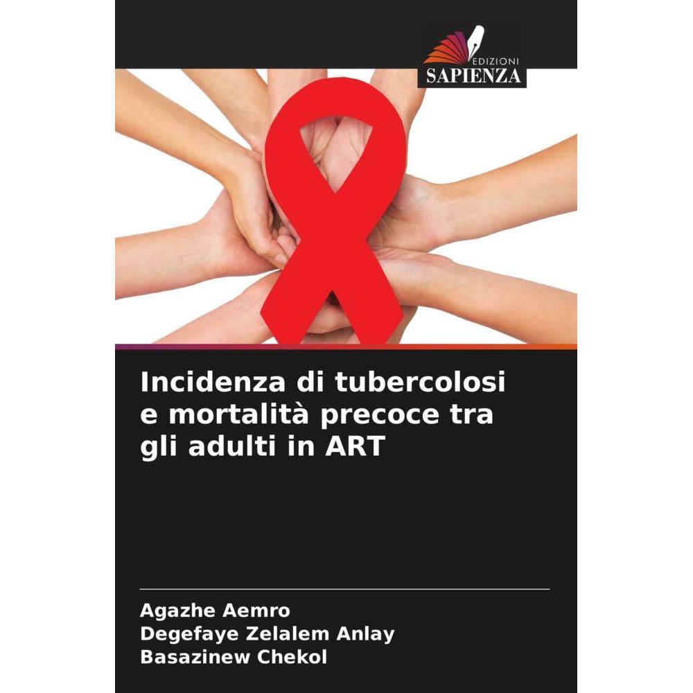 Incidenza di tubercolosi e mortalità precoce tra gli adulti in ART, Fachbücher von Agazhe Aemro, Degefaye Zelalem Anlay,...