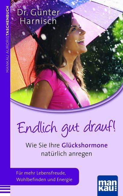 Produktbild Endlich gut drauf! Wie Sie Ihre Glückshormone natürlich anregen (Deutsch, Günter Harnisch, 2014)