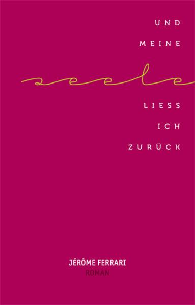 Produktbild Und meine Seele liess ich zurück (Deutsch, Jérôme Ferrari, 2011)