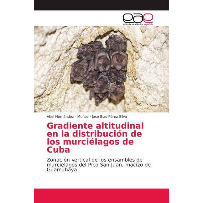 Gradiente altitudinal en la distribución de los murciélagos de Cuba, Fachbücher von José Blas Pérez Silva, Abel Hernande...