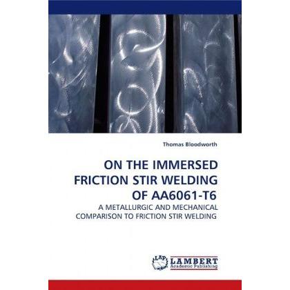 On The Immersed Friction Stir Welding Of Aa6061-T6, Fachbücher von Thomas Bloodworth