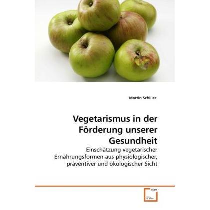 Vegetarismus in der Förderung unserer Gesundheit, Fachbücher von Martin Schiller