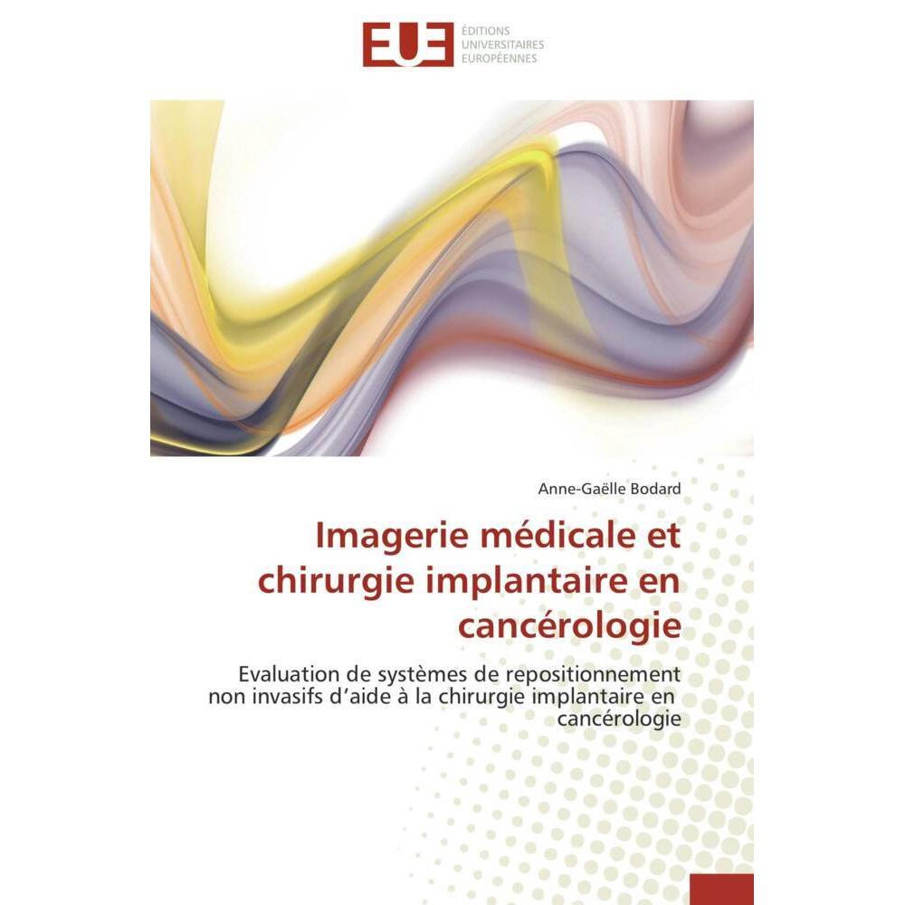 Imagerie médicale et chirurgie implantaire en cancérologie, Fachbücher von Anne-Gaëlle Bodard