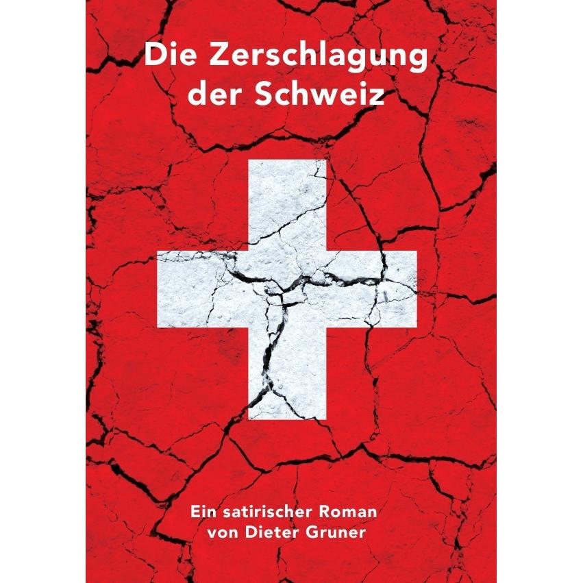 Thumbnail - Die Zerschlagung der Schweiz, Belletristik von Dieter Gruner