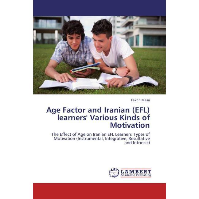 Age Factor and Iranian (EFL) learners' Various Kinds of Motivation, Ratgeber von Fakhri Mesri