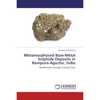 Metamorphosed Base-Metal Sulphide Deposits in Rampura-Agucha, India, Fachbücher
