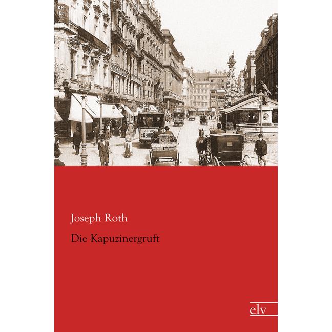 Die Kapuzinergruft, Belletristik von Joseph Roth