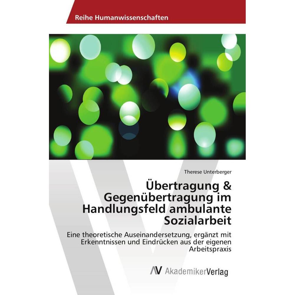 Übertragung & Gegenübertragung im Handlungsfeld ambulante Sozialarbeit, Fachbücher von Therese Unterberger